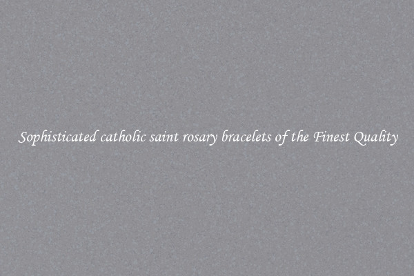 Sophisticated catholic saint rosary bracelets of the Finest Quality