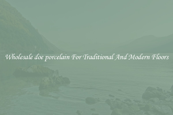 Wholesale doe porcelain For Traditional And Modern Floors