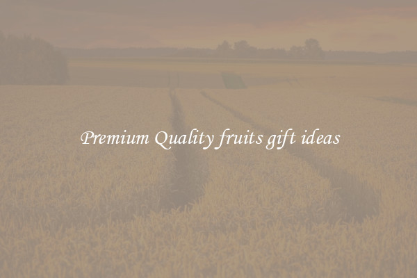 Premium Quality fruits gift ideas