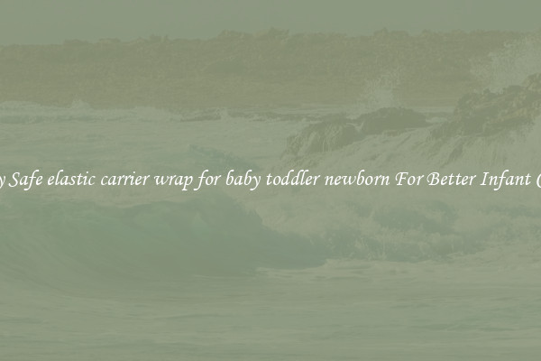 Buy Safe elastic carrier wrap for baby toddler newborn For Better Infant Care