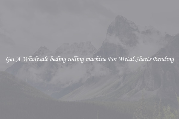Get A Wholesale beding rolling machine For Metal Sheets Bending