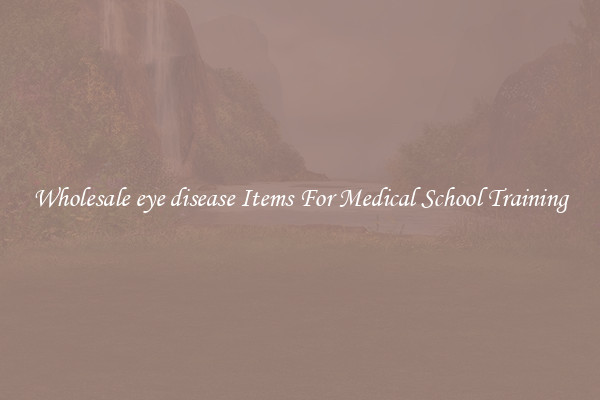 Wholesale eye disease Items For Medical School Training