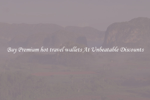 Buy Premium hot travel wallets At Unbeatable Discounts