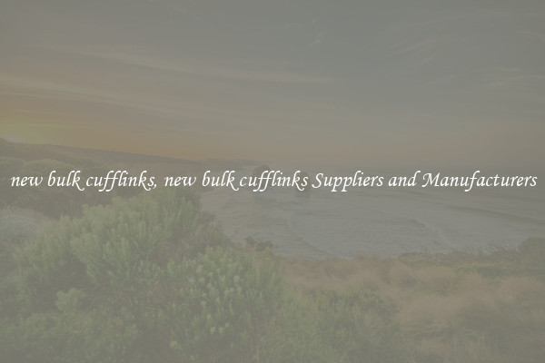 new bulk cufflinks, new bulk cufflinks Suppliers and Manufacturers