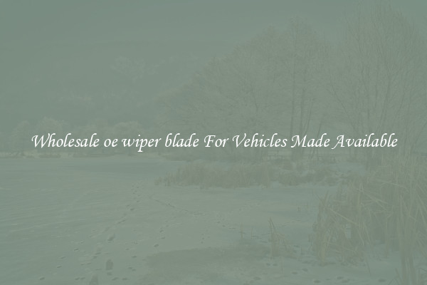 Wholesale oe wiper blade For Vehicles Made Available