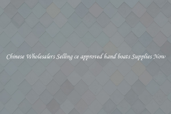 Chinese Wholesalers Selling ce approved hand boats Supplies Now