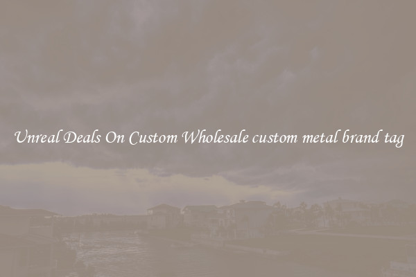 Unreal Deals On Custom Wholesale custom metal brand tag