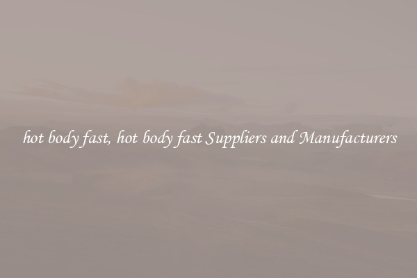 hot body fast, hot body fast Suppliers and Manufacturers