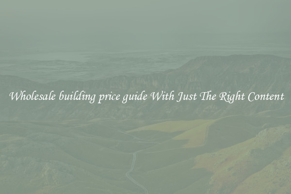 Wholesale building price guide With Just The Right Content