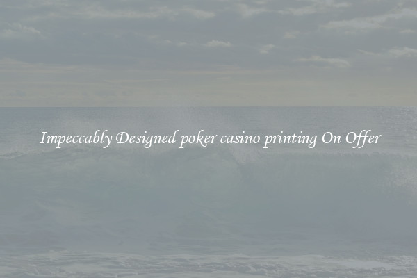 Impeccably Designed poker casino printing On Offer