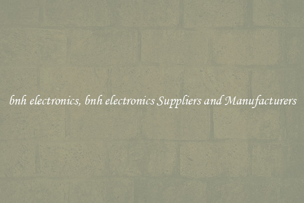 bnh electronics, bnh electronics Suppliers and Manufacturers
