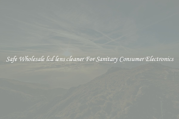 Safe Wholesale lcd lens cleaner For Sanitary Consumer Electronics