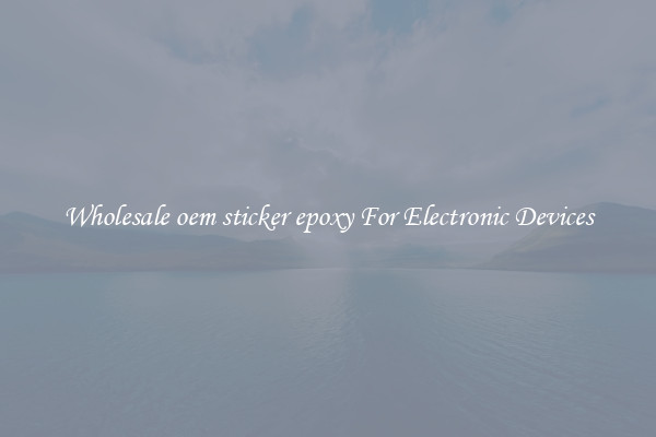 Wholesale oem sticker epoxy For Electronic Devices