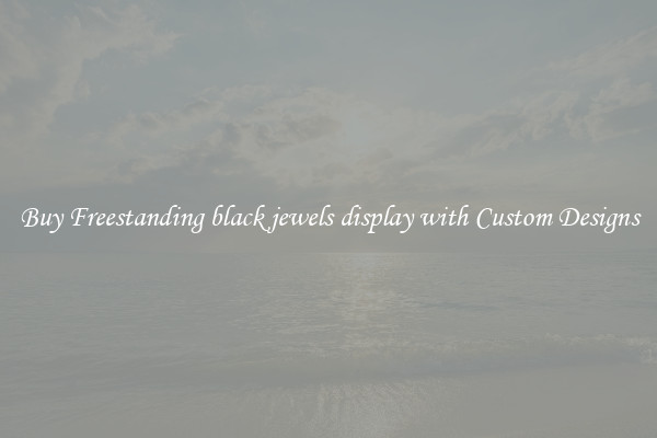 Buy Freestanding black jewels display with Custom Designs