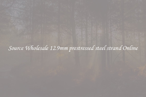 Source Wholesale 12.9mm prestressed steel strand Online
