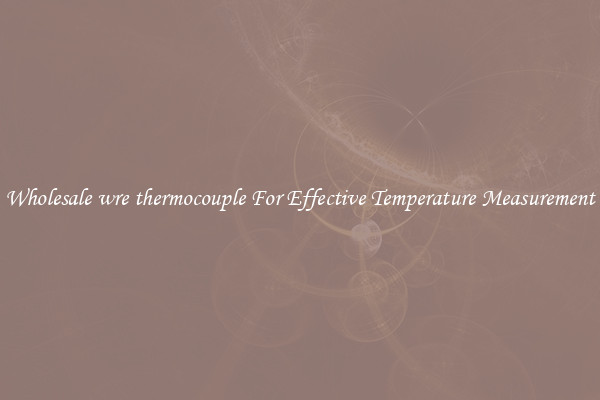 Wholesale wre thermocouple For Effective Temperature Measurement