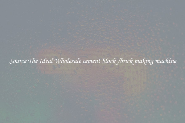 Source The Ideal Wholesale cement block /brick making machine