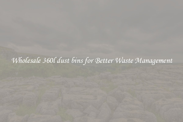 Wholesale 360l dust bins for Better Waste Management