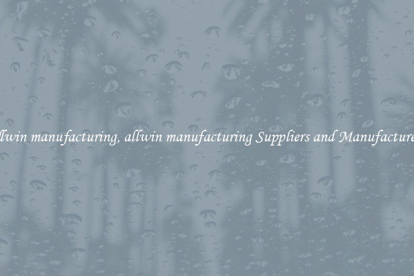 allwin manufacturing, allwin manufacturing Suppliers and Manufacturers
