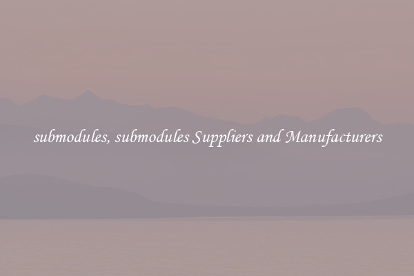submodules, submodules Suppliers and Manufacturers