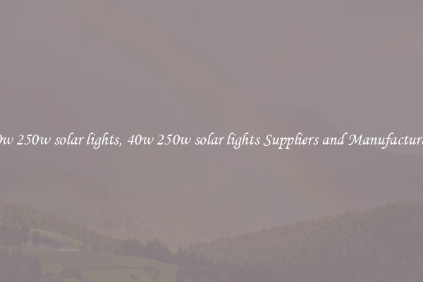 40w 250w solar lights, 40w 250w solar lights Suppliers and Manufacturers