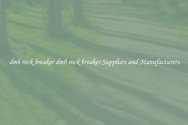 dmb rock breaker dmb rock breaker Suppliers and Manufacturers