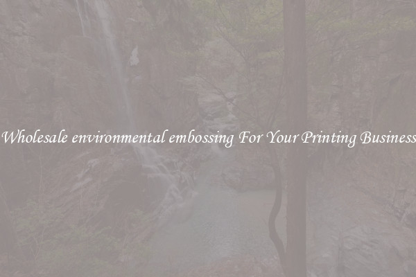 Wholesale environmental embossing For Your Printing Business