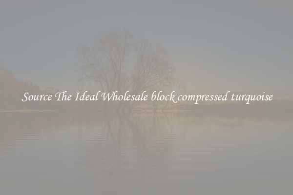 Source The Ideal Wholesale block compressed turquoise