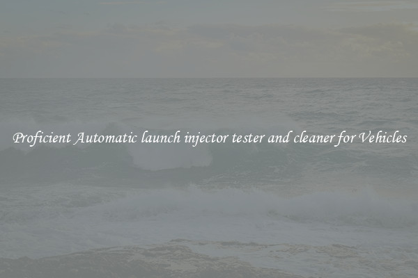 Proficient Automatic launch injector tester and cleaner for Vehicles