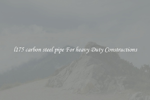 l175 carbon steel pipe For heavy Duty Constructions