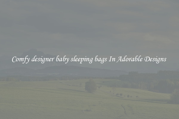 Comfy designer baby sleeping bags In Adorable Designs 