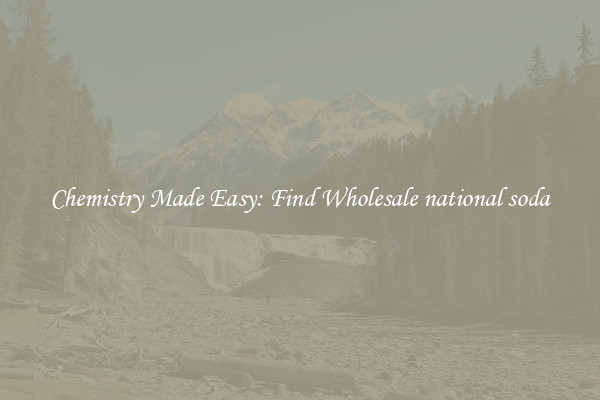 Chemistry Made Easy: Find Wholesale national soda