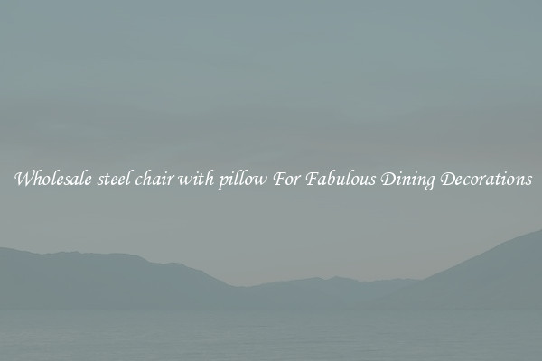 Wholesale steel chair with pillow For Fabulous Dining Decorations