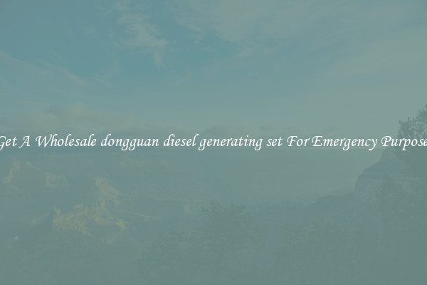 Get A Wholesale dongguan diesel generating set For Emergency Purposes