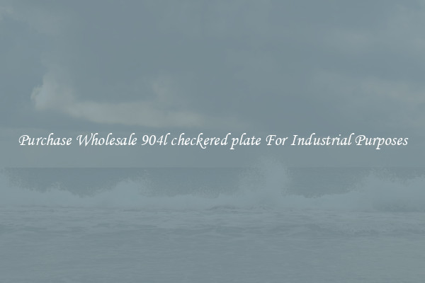 Purchase Wholesale 904l checkered plate For Industrial Purposes