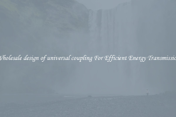 Wholesale design of universal coupling For Efficient Energy Transmission