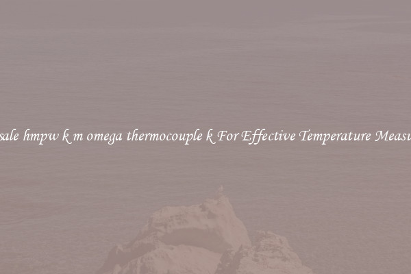 Wholesale hmpw k m omega thermocouple k For Effective Temperature Measurement
