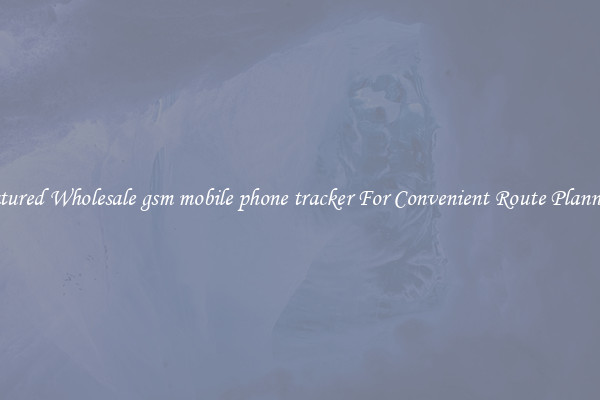 Featured Wholesale gsm mobile phone tracker For Convenient Route Planning 