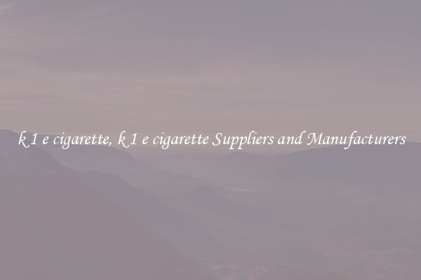 k 1 e cigarette, k 1 e cigarette Suppliers and Manufacturers