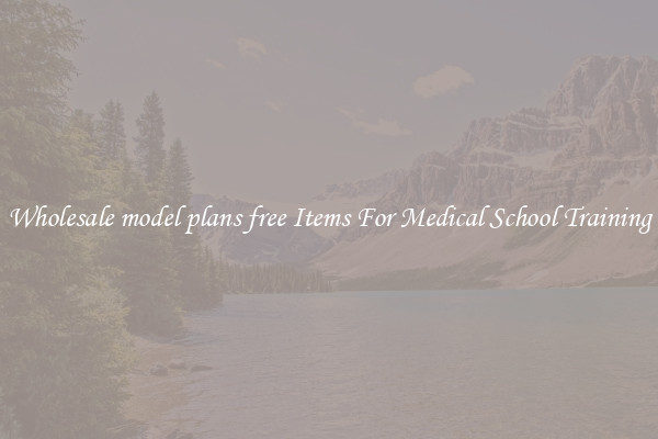 Wholesale model plans free Items For Medical School Training