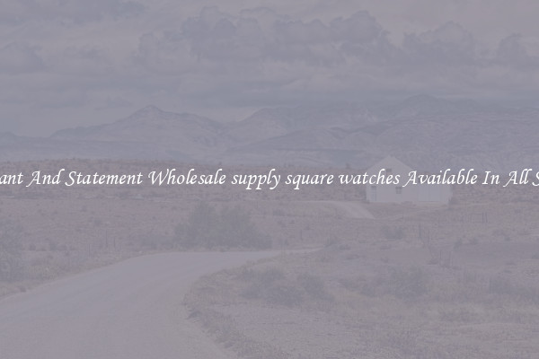 Elegant And Statement Wholesale supply square watches Available In All Styles