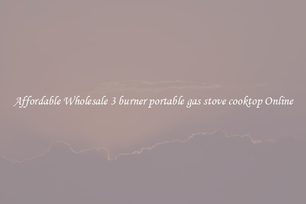 Affordable Wholesale 3 burner portable gas stove cooktop Online
