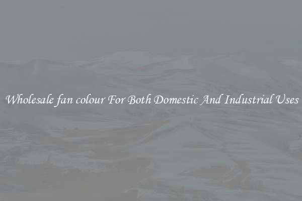 Wholesale fan colour For Both Domestic And Industrial Uses