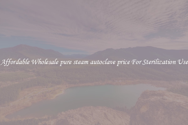 Affordable Wholesale pure steam autoclave price For Sterilization Use