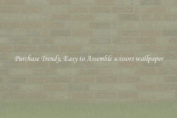 Purchase Trendy, Easy to Assemble scissors wallpaper
