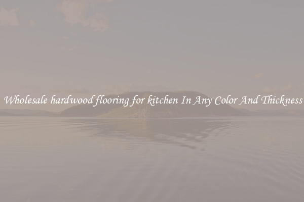 Wholesale hardwood flooring for kitchen In Any Color And Thickness