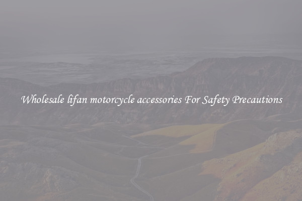Wholesale lifan motorcycle accessories For Safety Precautions
