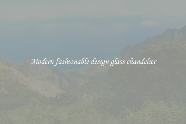 Modern fashionable design glass chandelier