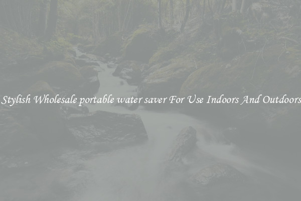 Stylish Wholesale portable water saver For Use Indoors And Outdoors