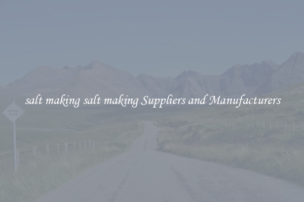 salt making salt making Suppliers and Manufacturers